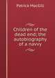 Children of the dead end; the autobiography of a navvy, Patrick MacGill 