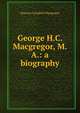 George H.C. Macgregor, M.A.: a biography, Duncan Campbell Macgregor 