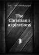 The Christian's aspirations, G H. C. 1864-1900 Macgregor 