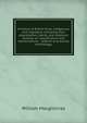 A history of British birds, indigenous and migratory: including their organization, habits, and relations; remarks on classification and nomenclature; . relative to practical ornithology, William Macgillivray 