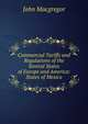 Commercial Tariffs and Regulations of the Several States of Europe and America: States of Mexico, John MacGregor 