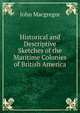Historical and Descriptive Sketches of the Maritime Colonies of British America, John MacGregor 
