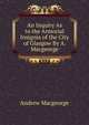 An Inquiry As to the Armorial Insignia of the City of Glasgow By A. Macgeorge., Andrew Macgeorge 