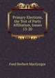 Primary Elections, the Test of Party Affiliation, Issues 13-20, Ford Herbert MacGregor 