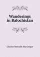 Wanderings in Balochistan, Charles Metcalfe MacGregor 