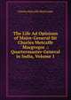 The Life Ad Opinions of Major-General Sir Charles Metcalfe Macgregor .: Quartermaster-General in India, Volume 1, Charles Metcalfe MacGregor 