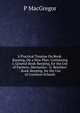 A Practical Treatise On Book-Keeping, On a New Plan: Containing I. General Book-Keeping, for the Use of Farmers, Mechanics . Ii. Retailers' . Book-Keeping. for the Use of Common Schools, P MacGregor 