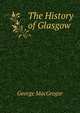 The History of Glasgow, George MacGregor 