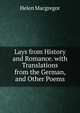 Lays from History and Romance. with Translations from the German, and Other Poems, Helen Macgregor 