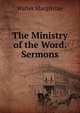 The Ministry of the Word. Sermons, Walter MacGilvray 