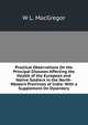 Practical Observations On the Principal Diseases Affecting the Health of the European and Native Soldiers in the North-Western Provinces of India: With a Supplement On Dysentery, W L. MacGregor 