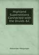 Highland Superstitions Connected with the Druids &C, Alexander Macgregor 
