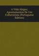 A Vida Alegre; Apontamentos De Um Folhetinista (Portuguese Edition), 