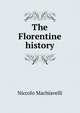 The Florentine history, Machiavelli Niccolo 