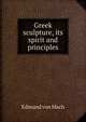 Greek sculpture, its spirit and principles, Edmund von Mach 