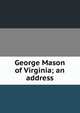 George Mason of Virginia; an address, 