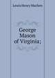 George Mason of Virginia;, Lewis Henry Machen 