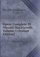Opere Complete Di Niccolo Machiavelli, Volume 1 (Italian Edition), Machiavelli Niccolo 