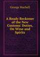 A Ready Reckoner of the New Customs' Duties, On Wine and Spirits, George Machell 