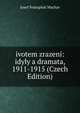 ivotem zrazeni: idyly a dramata, 1911-1915 (Czech Edition), Josef Svatopluk Machar 