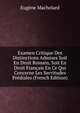 Examen Critique Des Distinctions Admises Soit En Droit Romain, Soit En Droit Francais En Ce Qui Concerne Les Servitudes Prediales (French Edition), Eugene Machelard 