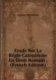 Etude Sur La Regle Catonienne En Droit Romain . (French Edition), Eugene Machelard 