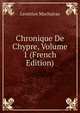 Chronique De Chypre, Volume 1 (French Edition), Leontios Machairas 