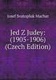 Jed Z Judey: (1905-1906) (Czech Edition), Josef Svatopluk Machar 