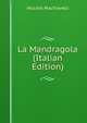 La Mandragola (Italian Edition), Machiavelli Niccolo 