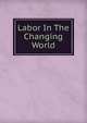 Labor In The Changing World, 