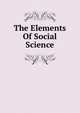 The Elements Of Social Science, 