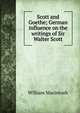 Scott and Goethe; German influence on the writings of Sir Walter Scott, William Macintosh 