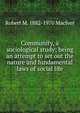 Community, a sociological study; being an attempt to set out the nature and fundamental laws of social life, Robert M. 1882-1970 MacIver 