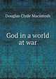 God in a world at war, Douglas Clyde Macintosh 
