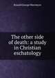 The other side of death: a study in Christian eschatology, Ronald George Macintyre 