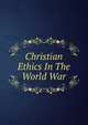 Christian Ethics In The World War, 