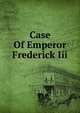 Case Of Emperor Frederick Iii, 