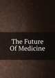 The Future Of Medicine, 