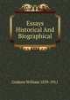 Essays Historical And Biographical, Graham William 1839-1911 