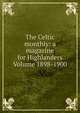 The Celtic monthly: a magazine for Highlanders Volume 1898-1900, 
