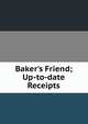 Baker's Friend; Up-to-date Receipts, 