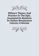 Milton's Theory And Practice In The Epic, Examined In Relation To Italian Renaissance Literary Criticism, 