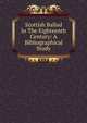 Scottish Ballad In The Eighteenth Century: A Bibliographical Study, 