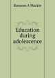 Education during adolescence, Ransom A Mackie 