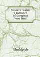 Sinners twain: a romance of the great lone land, John Mackie 