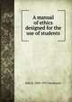 A manual of ethics designed for the use of students, John S. 1860-1935 Mackenzie 