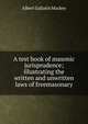 A test book of masonic jurisprudence; illustrating the written and unwritten laws of freemasonary, Albert Gallatin Mackey 