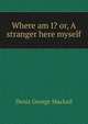 Where am I? or, A stranger here myself, Denis George Mackail 
