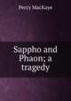 Sappho and Phaon; a tragedy, MacKaye, Percy, 1875-1956 