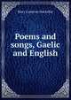 Poems and songs, Gaelic and English, Mary Cameron Mackellar 